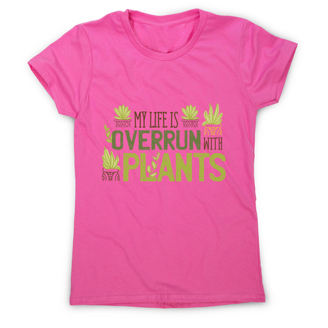 Overrun by plants quote women's t-shirt - Graphic Gear