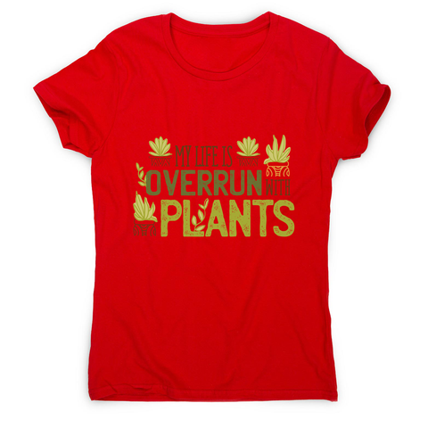 Overrun by plants quote women's t-shirt - Graphic Gear