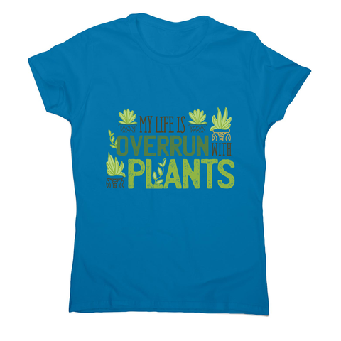 Overrun by plants quote women's t-shirt - Graphic Gear