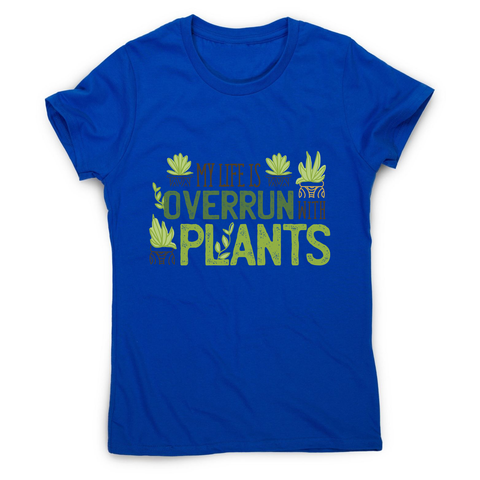 Overrun by plants quote women's t-shirt - Graphic Gear