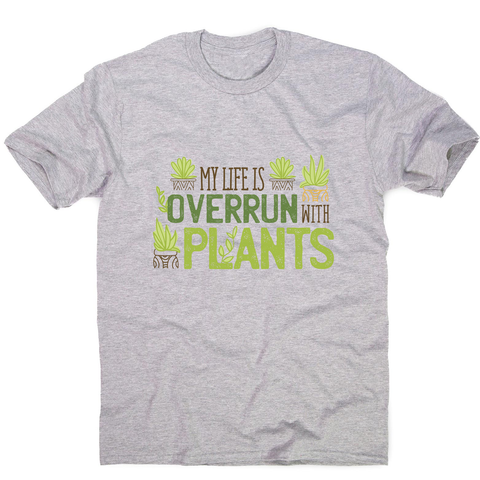 Overrun by plants quote men's t-shirt - Graphic Gear