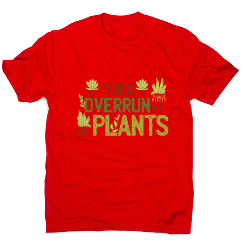 Overrun by plants quote men's t-shirt - Graphic Gear
