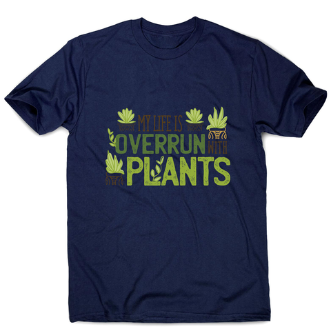 Overrun by plants quote men's t-shirt - Graphic Gear