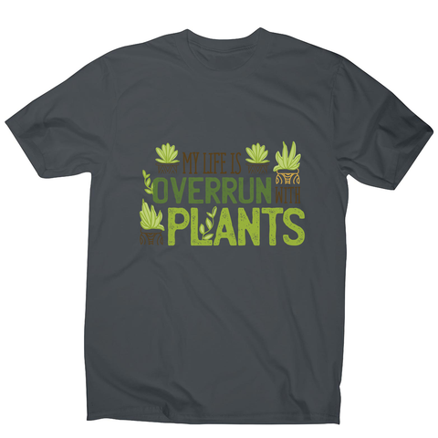Overrun by plants quote men's t-shirt - Graphic Gear
