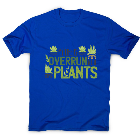 Overrun by plants quote men's t-shirt - Graphic Gear