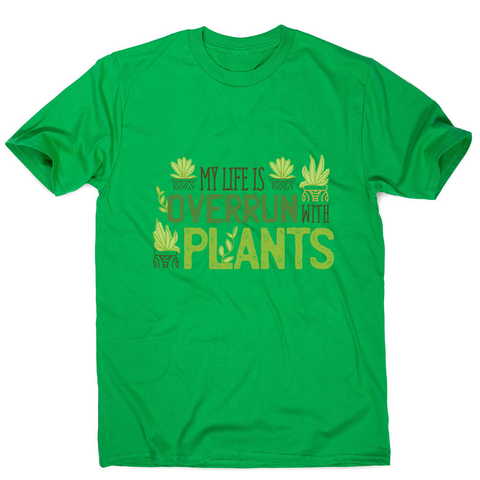 Overrun by plants quote men's t-shirt - Graphic Gear