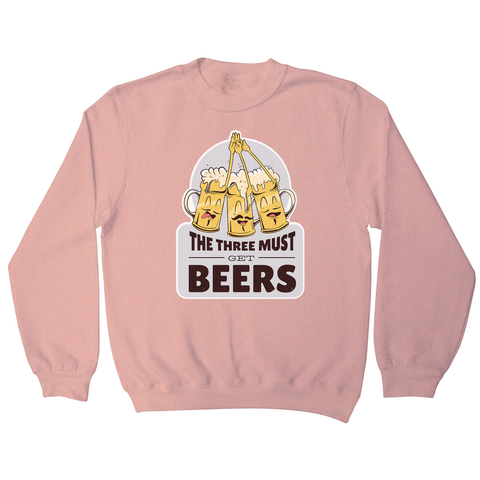 Must get beers sweatshirt - Graphic Gear