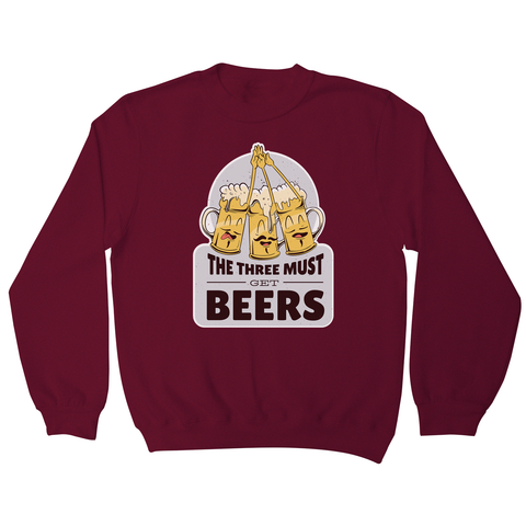 Must get beers sweatshirt - Graphic Gear