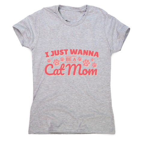 Cat mom quote women's t-shirt - Graphic Gear