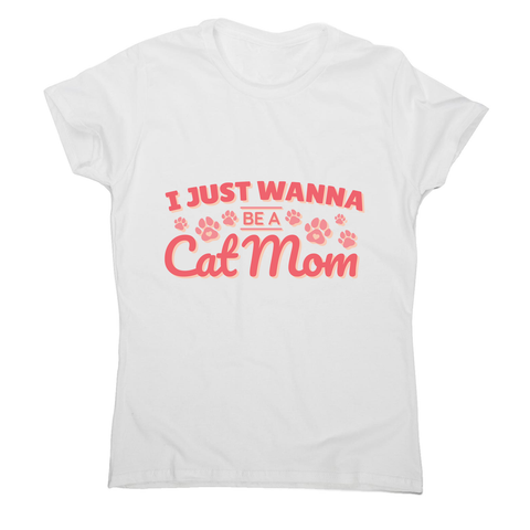 Cat mom quote women's t-shirt - Graphic Gear