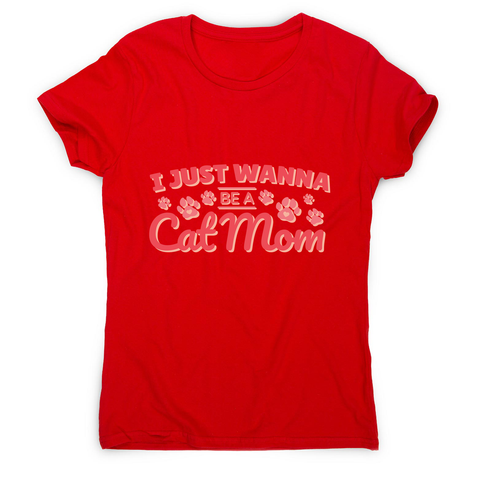 Cat mom quote women's t-shirt - Graphic Gear