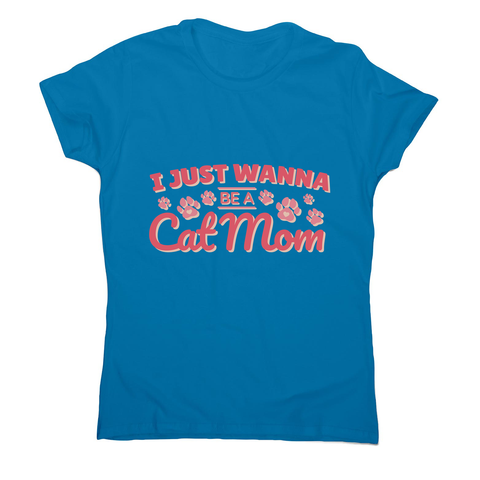 Cat mom quote women's t-shirt - Graphic Gear