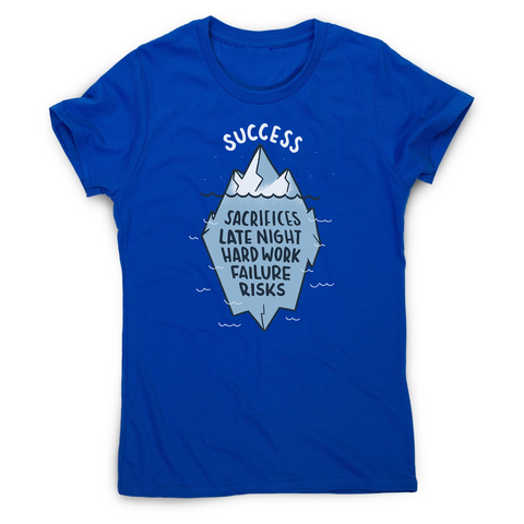 Success iceberg quote women's t-shirt - Graphic Gear