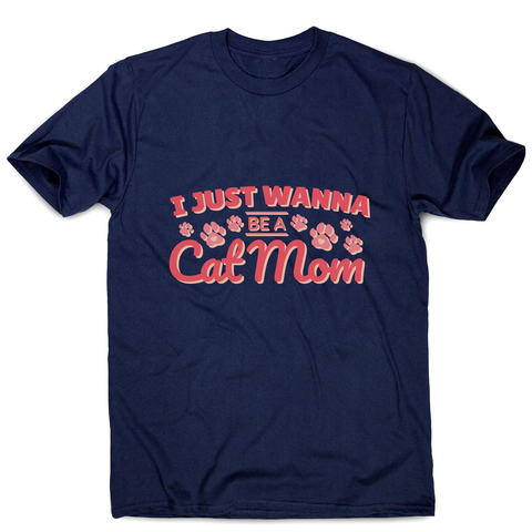 Cat mom quote men's t-shirt - Graphic Gear