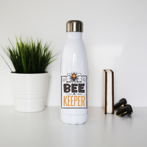 Better bee a keeper water bottle stainless steel reusable - Graphic Gear