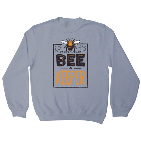 Better bee a keeper sweatshirt - Graphic Gear