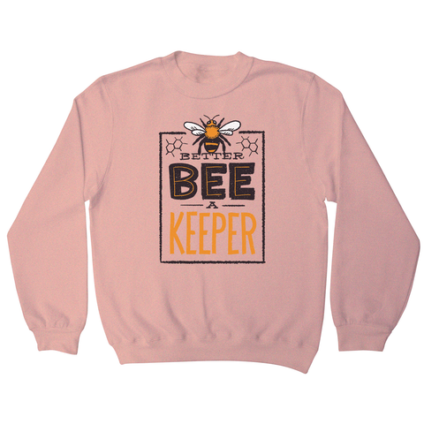 Better bee a keeper sweatshirt - Graphic Gear