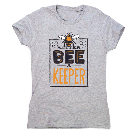 Better bee a keeper women's t-shirt - Graphic Gear