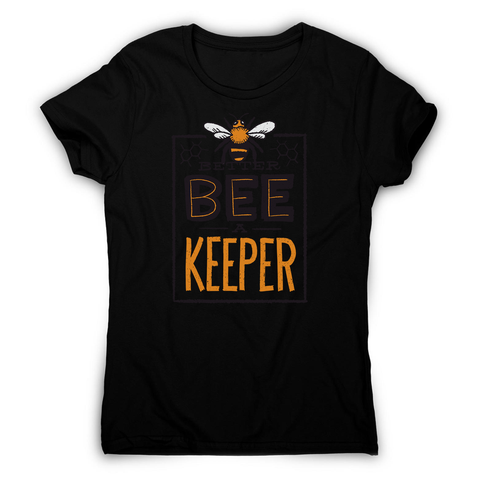 Better bee a keeper women's t-shirt - Graphic Gear