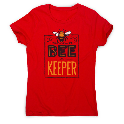 Better bee a keeper women's t-shirt - Graphic Gear