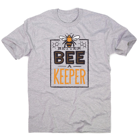 Better bee a keeper men's t-shirt - Graphic Gear