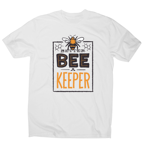 Better bee a keeper men's t-shirt - Graphic Gear