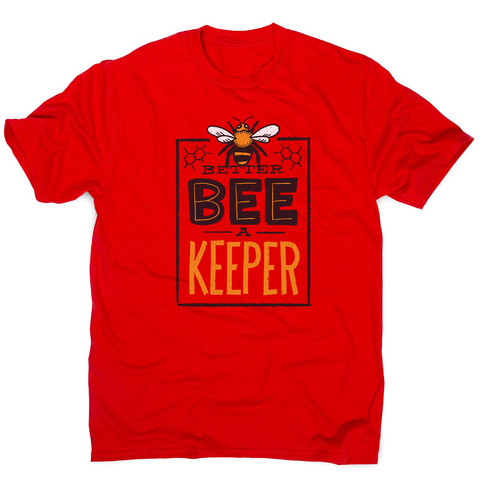 Better bee a keeper men's t-shirt - Graphic Gear