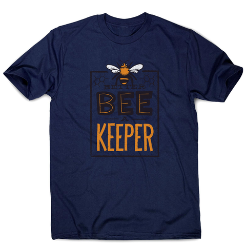 Better bee a keeper men's t-shirt - Graphic Gear