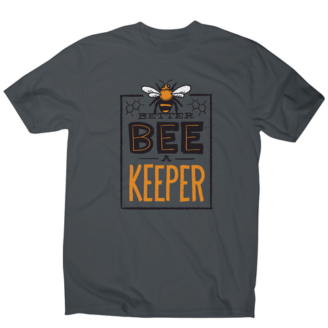 Better bee a keeper men's t-shirt - Graphic Gear