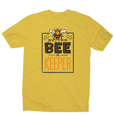 Better bee a keeper men's t-shirt - Graphic Gear