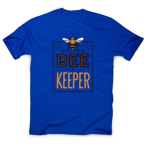 Better bee a keeper men's t-shirt - Graphic Gear