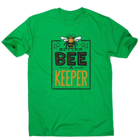 Better bee a keeper men's t-shirt - Graphic Gear