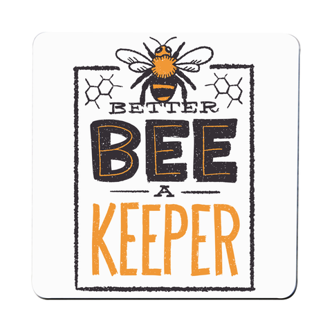 Better bee a keeper coaster drink mat - Graphic Gear