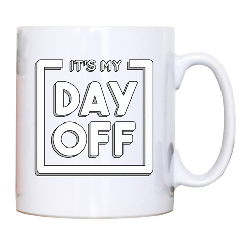 Day off quote mug coffee tea cup - Graphic Gear