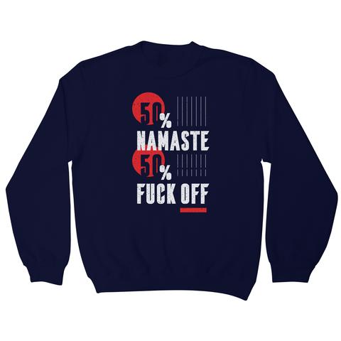 Namaste fuck off sweatshirt - Graphic Gear