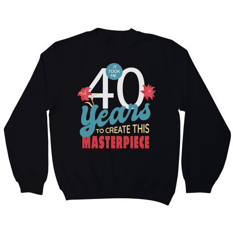 40 years quote sweatshirt Black