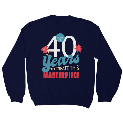 40 years quote sweatshirt Navy
