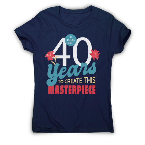 40 years quote women's t-shirt Navy