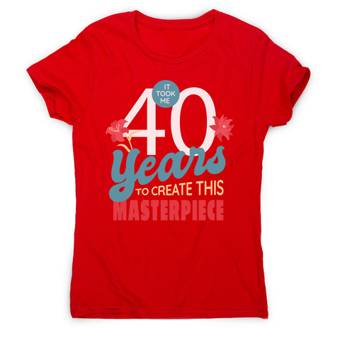 40 years quote women's t-shirt Red