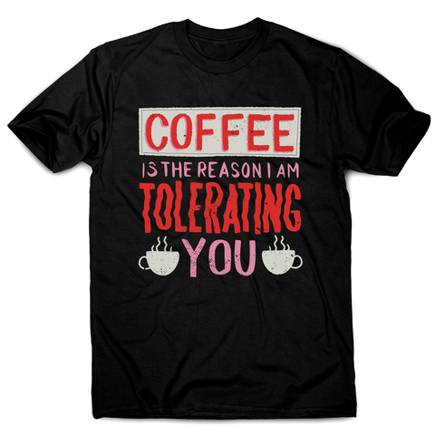 Coffee is the reason men's t-shirt - Graphic Gear