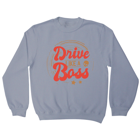 Drive boss quote sweatshirt - Graphic Gear