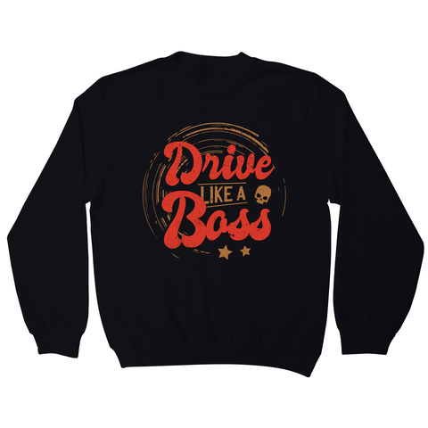 Drive boss quote sweatshirt - Graphic Gear