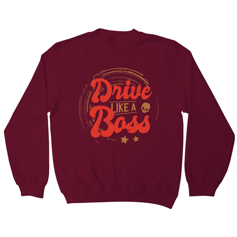 Drive boss quote sweatshirt - Graphic Gear