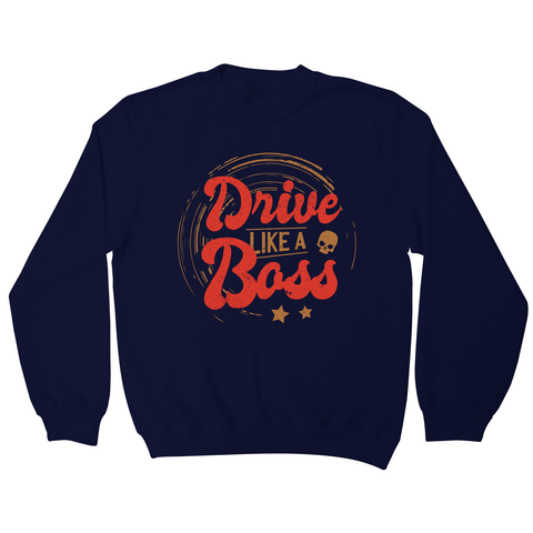 Drive boss quote sweatshirt - Graphic Gear