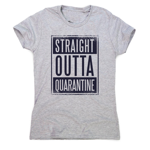 Straight outta quarantine women's t-shirt - Graphic Gear