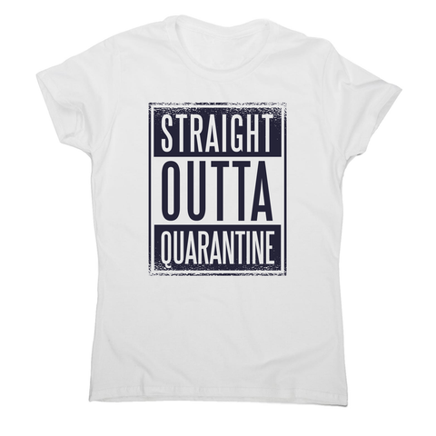 Straight outta quarantine women's t-shirt - Graphic Gear