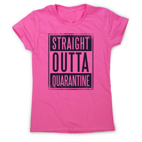 Straight outta quarantine women's t-shirt - Graphic Gear