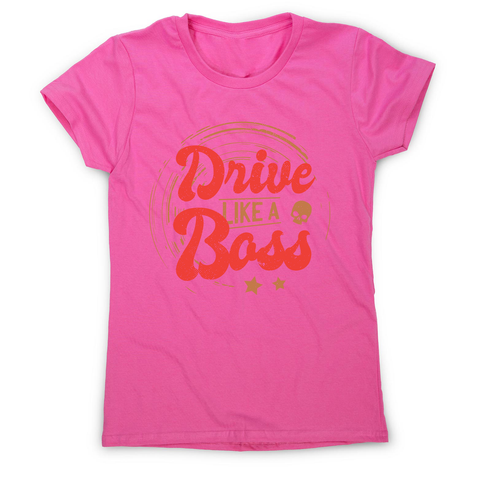 Drive boss quote women's t-shirt - Graphic Gear