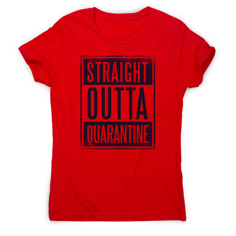 Straight outta quarantine women's t-shirt - Graphic Gear