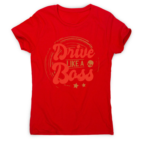 Drive boss quote women's t-shirt - Graphic Gear